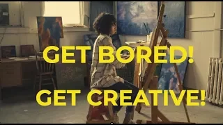 GET BORED! NOW! The link between boredom and creativity.