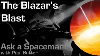 The Blazar's Blast - Ask a Spaceman!