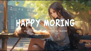 Happy Morning 🌻 Chill Music Playlist ~ Start your day positively with me