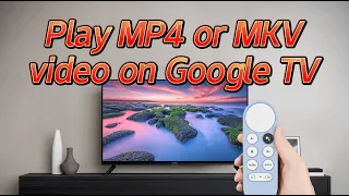 Play MP4/MKV files on Google TV (Sony/Mi/Chromecast) without USB