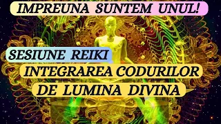 SESIUNE REIKI - INTEGRAREA CODURILOR DE LUMINA DIVINA- (impamantarea energiilor dense)