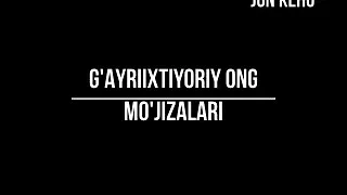 G'AYRIIXTIYORIY ONG MO'JIZALARI.