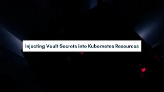 Injecting Vault Secrets into Kubernetes Resources | Tools for running HashiCorp Vault on Kubernetes