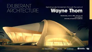 Exuberant Architecture: Exploring Late Modernism through the Lens of Wayne Thom