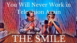 The Smile: You Will Never Work in Television Again - First Time Reaction