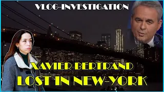 VLOG INVESTIGATION - XAVIER BERTRAND "LOST IN NEW-YORK"