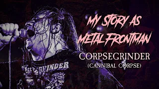 My Story As Metal Frontman #:1 George "Corpsegrinder" Fisher (@cannibalcorpse)