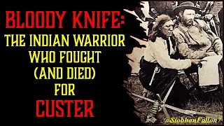 Custer's 7th: Bloody Knife II, Custer's Favorite Scout, Gall's Vilest Enemy