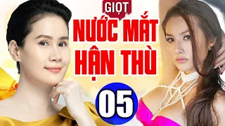 Phim Việt Nam Hay Năm 2022 | Giọt Nước Mắt Hận Thù - Tập 5 | Phim Bộ Tình Cảm Việt Nam Mới Nhất