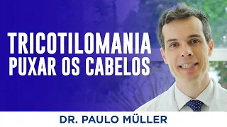 Tricotilomania - Impulso por Arrancar os Cabelos – Dr. Paulo Müller Dermatologista.