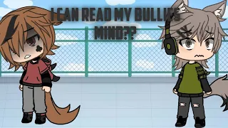 I can read my bullies mind??||bl||glmm