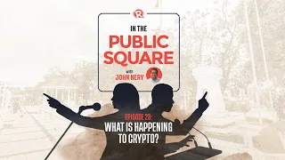 In the Public Square with John Nery: What is happening to crypto?