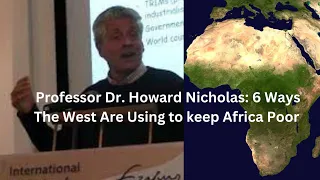Professor Howard Nicholas: The 6 Ways the West uses to Keeps Africa Poor