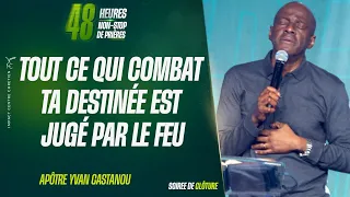 TOUT CE QUI COMBAT TA DESTINÉE EST JUGÉ PAR LE FEU - SOIRÉE DE CLÔTURE - Apôtre Yvan CASTANOU