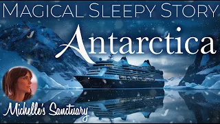 Magical Bedtime Story  ❅ ANTARCTICA 🌊 Cozy Story for Sleep