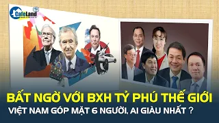 Bất ngờ với bảng xếp hạng tỷ phú thế giới 2023, Việt Nam góp mặt 6 người, ai giàu nhất? | CafeLand