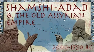 Shamshi-Adad & the Old Assyrian Empire (2000-1750 BC) // Ancient History Documentary