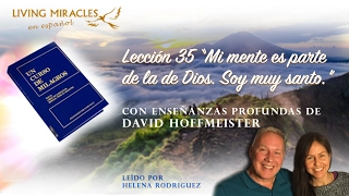 UCDM Lección 35 “Mi mente es parte de la de Dios. Soy muy santo.", David Hoffmeister