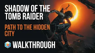 Shadow of the Tomb Raider Walkthrough Part 17 - Path To The Hidden City