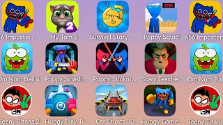 Poppy Squid,My Talking Tom 2,Survival Story 6,456 Imposter,Om Nom Ball,Poppy Smashers,Scary Teacher