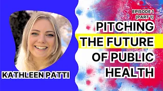 AJPH Podcast: Pitching the Future of Public Health (Part 1) with Kathleen Patti