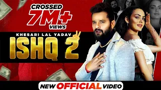 Khesari Lal Yadav - Ishq 2 (Official Video) - New Bhojpuri Songs 2021