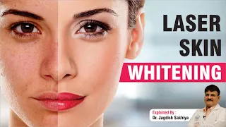 Laser Skin Whitening | Skin Whitening Treatment | Causes | Sakhiya Skin Clinic