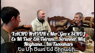 XACHO NAVUR x Mer_Gev x SEROJ | Es Mi Tsar Em Tsirani...Sirunner Miq Neghana...Im Tsovahars / ХАЧО.