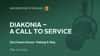 Diakonia- A Call to Service -  May 16, 2024 -- Zacchaeus House:  Making a Way