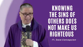 KNOWING THE SINS OF OTHERS DOES NOT MAKE US RIGHTEOUS - Homily by Fr. Dave Concepcion