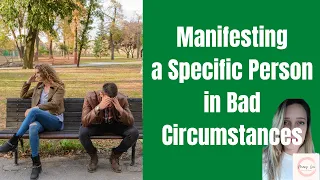 Manifesting a Specific Person (SP) In Difficult/Challenging Circumstances) Law of Assumption