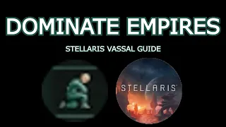 Stellaris Guide: Vassals