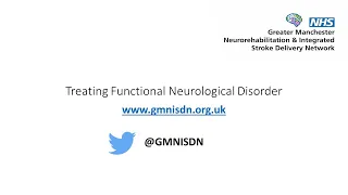 GMNISDN Treating Functional Neurological Disorder (FND) Part 2/2 15 March 2022