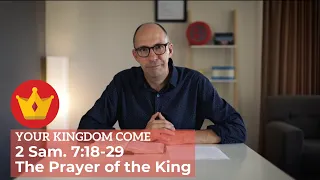 The Prayer of the King | 2 Sam. 7:18-29