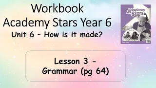 Workbook  Year 6 Academy Stars Unit 6 – How is it made? Lesson 3 page 64 + answers