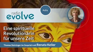 Radio Evolve #464 - Eine spirituelle Revolutionärin für unsere Zeit (mit Renata Keller)