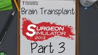 Surgeon Simulator 2013 (Full Version) - Brain Transplant! - Part 3