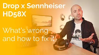 Drop x Sennheiser HD58X Headphone Review - What's Wrong and How to Fix It