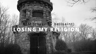 BellSaint - Losing My Religion LYRICS