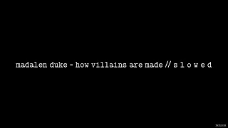 Madalen Duke - How Villains Are Made // S L O W E D