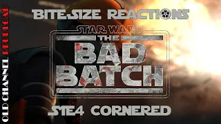 The Bad Batch 1x4 Bite-Size Reaction and Review | Episode 4  “Cornered”