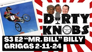 Dirty Knobs Podcast S3 E2 "Mr. Bill" Billy Griggs