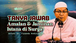 SESI TANYA JAWAB : AMALAN DAN JAMINAN ISTANA DI SURGA - Ustadz Dr. Firanda Andirja, MA