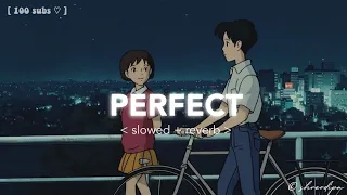 Perfect - Slowed+Reverb — Ed Sheeran | 100 Subs Special!