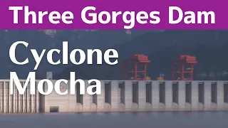 Three Gorges Dam ● Ferocious Cyclone Mocha ● May 15, 2023  ● China Latest information