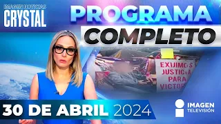 Noticias con Crystal Mendivil | Programa completo 30 de abril de 2024