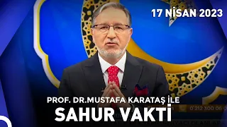 Prof. Dr. Mustafa Karataş ile Sahur Vakti - 17 Nisan 2023