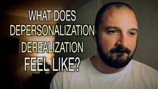 What Does Depersonalization / Derealization Feel Like?