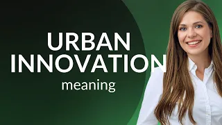 Understanding Urban Innovation: Transforming Cities for a Better Tomorrow