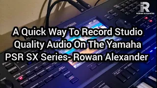 How To Record Studio Quality Audio On The Yamaha PSR SX Series- Rowan Alexander